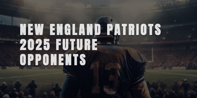 New England Patriots 2025 Future Opponents Schedule